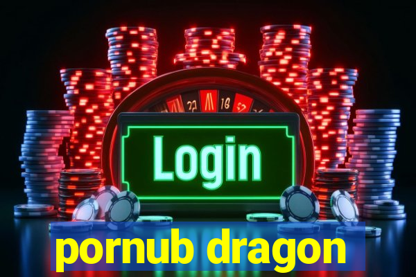 pornub dragon